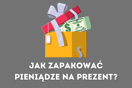 Jak zapakować pieniądze na prezent?